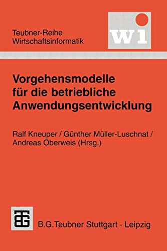 Vorgehensmodelle für die betriebliche Anwendungsentwicklung (Teubner Reihe Wirtschaftsinformatik) (German Edition) von Vieweg+Teubner Verlag