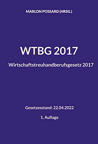 WTBG 2017 (Wirtschaftstreuhandberufsgesetz 2017): Gesetzesstand: 22.04.2022 | 1. Auflage