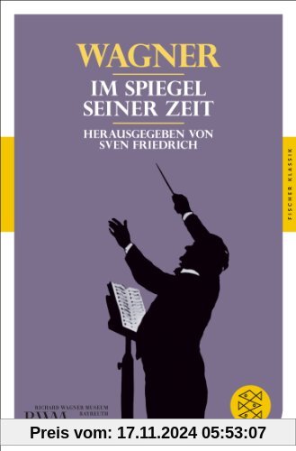 Wagner: Im Spiegel seiner Zeit (Fischer Klassik)