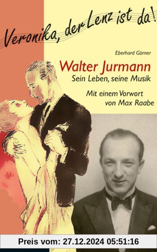 Walter Jurmann. Sein Leben, seine Musik: Mit einem Vorwort von Max Raabe