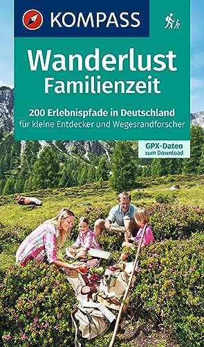KOMPASS Wanderlust Familienzeit: 200 Erlebnispfade in Deutschland für kleine Entdecker und Wegesrandforscher mit GPX-Daten zum Download. von Kompass
