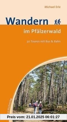 Wandern im Pfälzerwald: 30 Touren mit Bus und Bahn