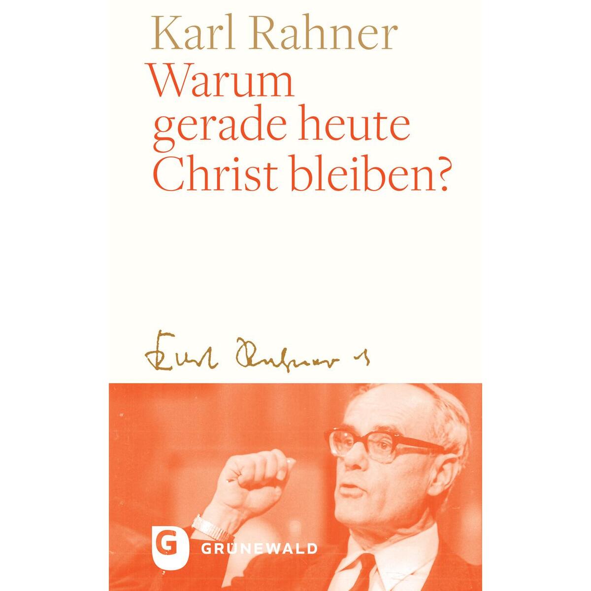 Warum gerade heute Christ bleiben? von Matthias-Grünewald-Verlag
