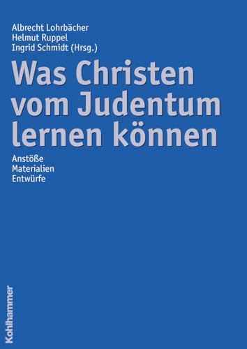 Was Christen vom Judentum lernen können: Anstöße - Materialien - Entwürfe von Kohlhammer