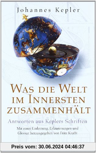 Was die Welt im Innersten zusammenhält: Antworten aus Keplers Schriften