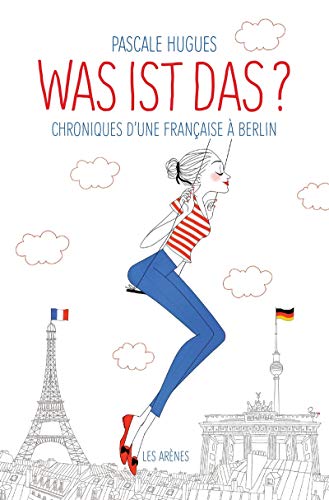 Was ist das?: Chroniques d'une Française à Berlin