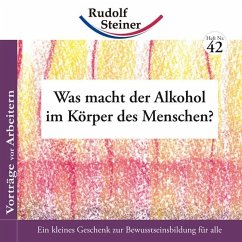 Was macht der Alkohol im Körper des Menschen? von Rudolf Steiner Ausgaben