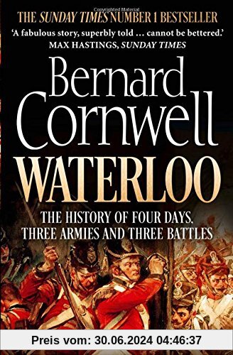 Waterloo: The History of Four Days, Three Armies and Three Battles