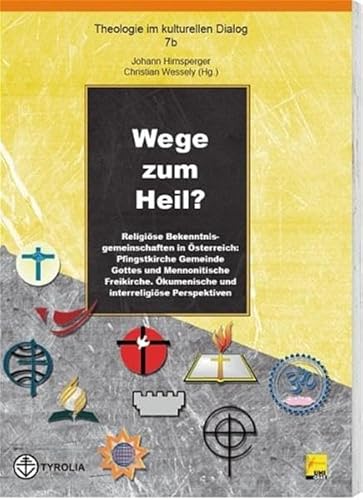 Wege zum Heil: Religiöse Bekenntnisgemeinschaften in Österreich: Pfingstkirche Gemeinde Gottes und Mennonitische Freikirche. Ökumenische und ... (Theologie im kulturellen Dialog) von Tyrolia