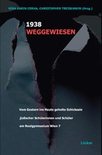 Weggewiesen 1938: Vom Gestern ins Heute geholte Schicksale jüdischer Schülerinnen und Schüler am Realgymnasium Wien 7