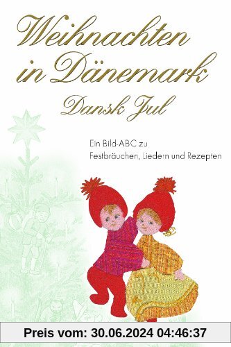Weihnachten in Dänemark: Ein Bild-ABC zu Festbräuchen, Liedern und Rezepten. Dansk Jul