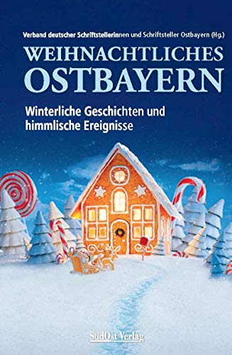 Weihnachtliches Ostbayern: Winterliche Geschichten und himmlische Ereignisse von Sdost-Verlag