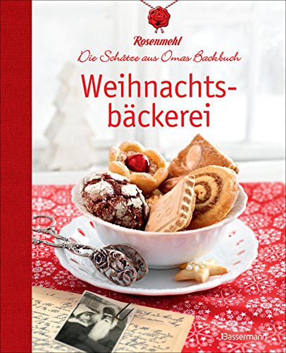 Weihnachtsbäckerei: Die Schätze aus Omas Backbuch. Über 60 überliefert echte Familienrezepte für Plätzchen, Lebkuchen und Stollen