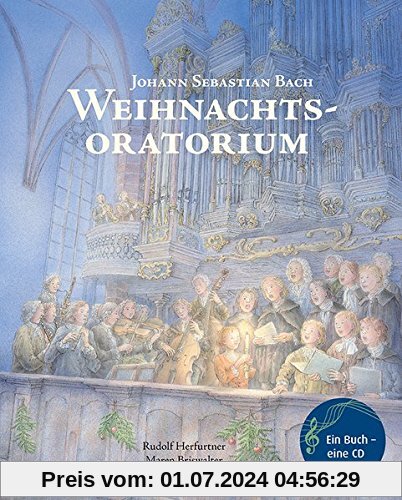 Weihnachtsoratorium: Von Johann Sebastian Bach (Musikalisches Bilderbuch mit CD)