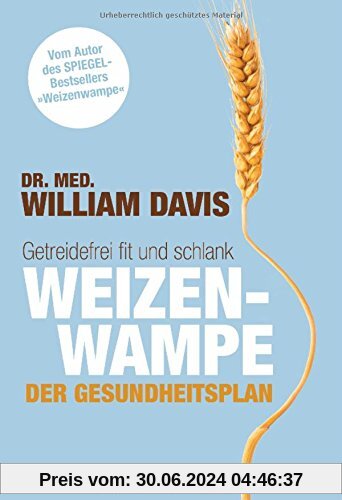 Weizenwampe - Der Gesundheitsplan: Getreidefrei fit und schlank - Vom Autor des SPIEGEL-Bestsellers Weizenwampe