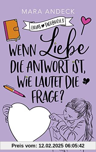 Wenn Liebe die Antwort ist, wie lautet die Frage?: Tagebuchroman übers Erwachsenwerden und diie erste große Liebe (Lilias Tagebuch, Band 3)