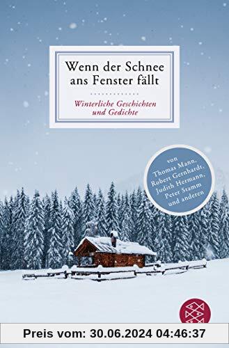Wenn der Schnee ans Fenster fällt: Winterliche Geschichten und Gedichte (Fischer Klassik)