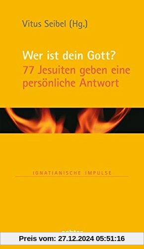 Wer ist dein Gott?: 77 Jesuiten geben eine persönliche Antwort (Ignatianische Impulse, Bd. 80)