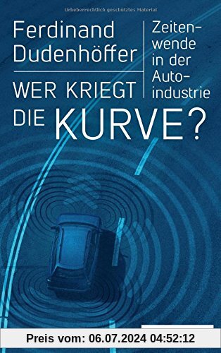 Wer kriegt die Kurve?: Zeitenwende in der Autoindustrie, plus E-Book inside (ePub, mobi oder pdf)
