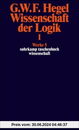Werke in 20 Bänden mit Registerband: 5: Wissenschaft der Logik I. Erster Teil. Die objektive Logik. Erstes Buch: BD 5 (suhrkamp taschenbuch wissenschaft)