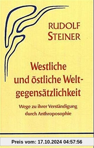 Westliche und östliche Weltgegensätzlichkeit.  Wege zu ihrer Verständigung durch Anthroposophie