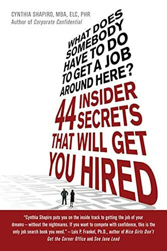 What Does Somebody Have to Do to Get A Job Around Here?: 44 Insider Secrets that Will Get You ...