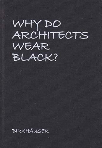 Why Do Architects Wear Black? von Birkhauser