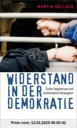 Widerstand in der Demokratie: Ziviler Ungehorsam und konfrontative Kampagnen