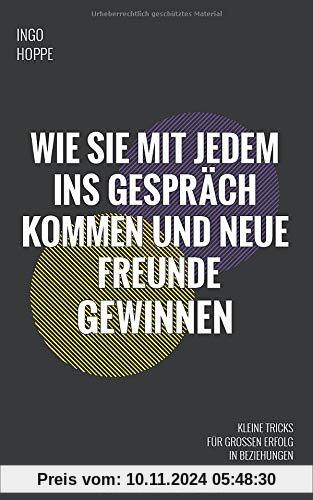 Wie Sie mit jedem ins Gespräch kommen und neue Freunde gewinnen: Kleine Tricks für großen Erfolg in Beziehungen