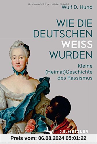 Wie die Deutschen weiß wurden: Kleine (Heimat)Geschichte des Rassismus