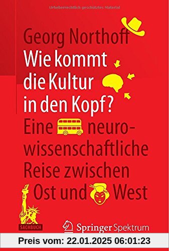 Wie kommt die Kultur in den Kopf?: Eine neurowissenschaftliche Reise zwischen Ost und West