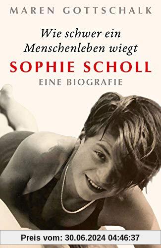 Wie schwer ein Menschenleben wiegt: Sophie Scholl