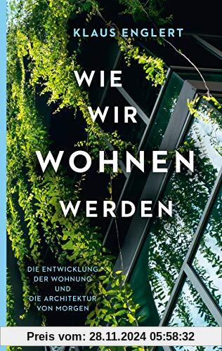 Wie wir wohnen werden: Die Entwicklung der Wohnung und die Architektur von morgen (Reclam Taschenbuch)