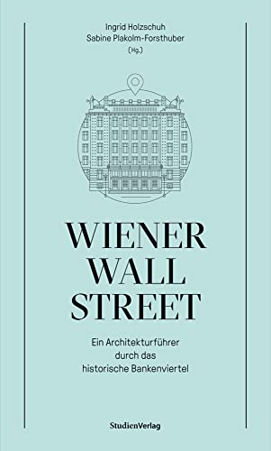 Wiener Wall Street: Ein Architekturführer durch das historische Bankenviertel von Studienverlag GmbH