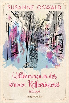 Willkommen in der kleinen Kaffeerösterei / Die Kaffeedynastie Bd.1 von HarperCollins Hamburg / HarperCollins Taschenbuch