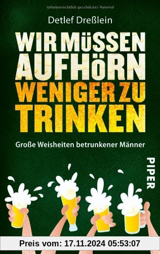 Wir müssen aufhörn weniger zu trinken: Große Weisheiten betrunkener Männer