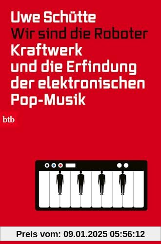 Wir sind die Roboter: Kraftwerk und die Erfindung der elektronischen Pop-Musik