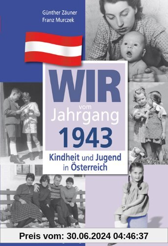 Wir vom Jahrgang 1943 - Kindheit und Jugend in Österreich (Jahrgangsbände Österreich)