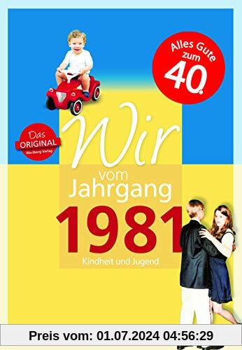Wir vom Jahrgang 1981 - Kindheit und Jugend (Jahrgangsbände): 40. Geburtstag