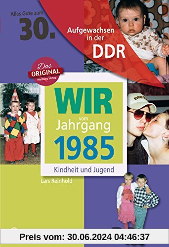 Wir vom Jahrgang 1985 - Aufgewachsen in der DDR. Kindheit und Jugend