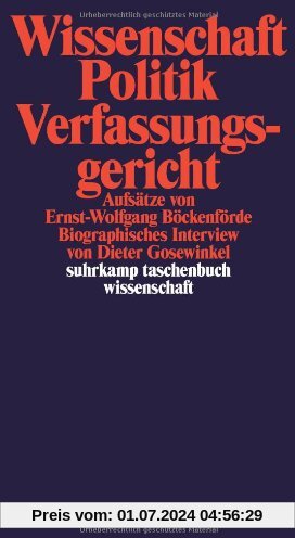 Wissenschaft, Politik, Verfassungsgericht: Aufsätze von Ernst-Wolfgang Böckenförde. Biographisches Interview von Dieter Gosewinkel (suhrkamp taschenbuch wissenschaft)
