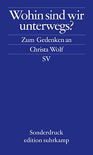 Wohin sind wir unterwegs: Zum Gedenken an Christa Wolf (edition suhrkamp) von Suhrkamp Verlag AG