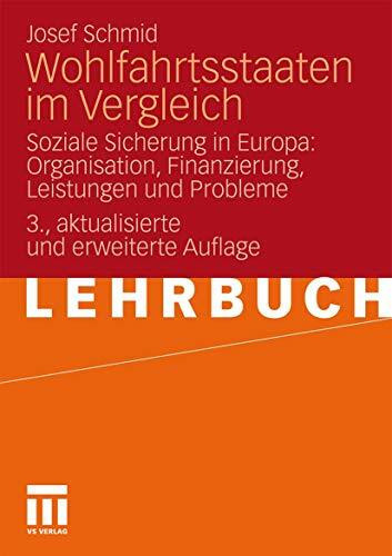 Wohlfahrtsstaaten Im Vergleich: Soziale Sicherung in Europa: Organisation, Finanzierung, Leist...