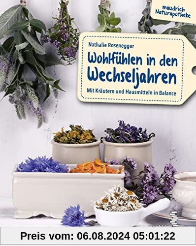 Wohlfühlen in den Wechseljahren: Mit Kräutern und Hausmitteln in Balance (maudrich Naturapotheke)