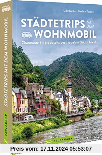 Wohnmobilführer Deutschland: Städtetrips mit dem Wohnmobil: Charmante Städte in Deutschland neu entdecken. Inkl. Stellplatzführer und Infos zu Campingplätzen.