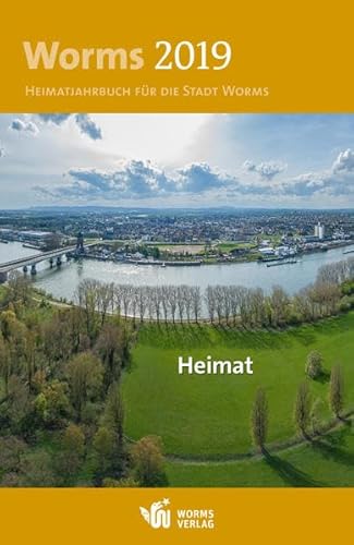 Worms 2019 – Heimat: Heimatjahrbuch für die Stadt Worms von Worms Verlag