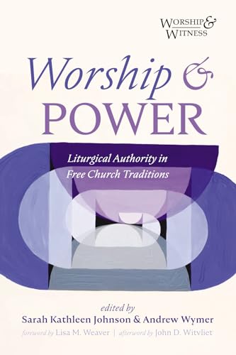 Worship and Power: Liturgical Authority in Free Church Traditions (Worship and Witness)