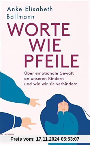 Worte wie Pfeile: Über emotionale Gewalt an unseren Kindern und wie wir sie verhindern