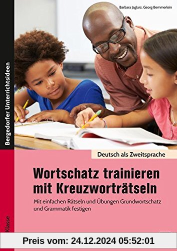 Wortschatz trainieren mit Kreuzworträtseln: Mit einfachen Rätseln und Übungen Grundwortschatz und Grammatik festigen (5. bis 9. Klasse) (Deutsch als Zweitsprache syst. fördern - SEK)