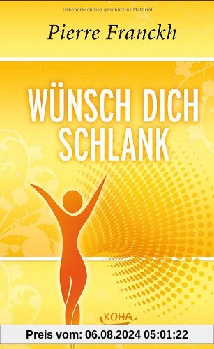 Wünsch dich schlank: 11 Schlüssel zum idealen Wunschgewicht